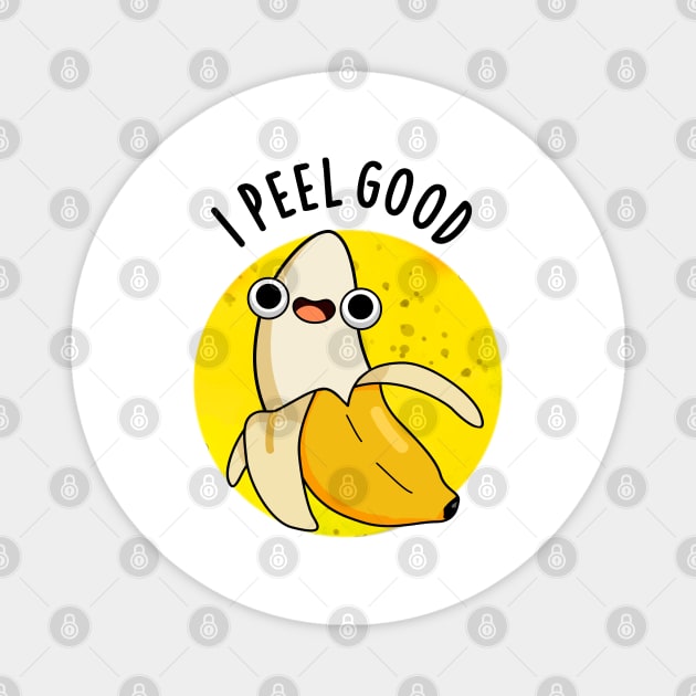 I Peel Good Cute Fruit Banana Pun Magnet by punnybone